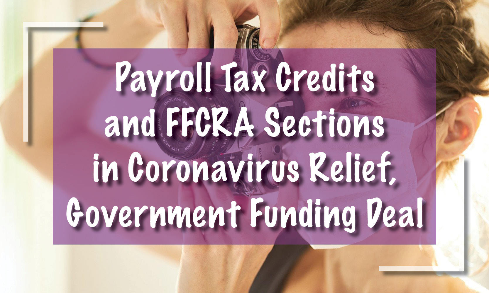 Payroll Tax Credits and FFCRA Sections in Coronavirus Relief