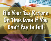 File Your Tax Return On Time Even If You Can't Pay in Full