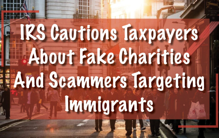 IRS Cautions, Fake Charity Scams Targeting Immigrants