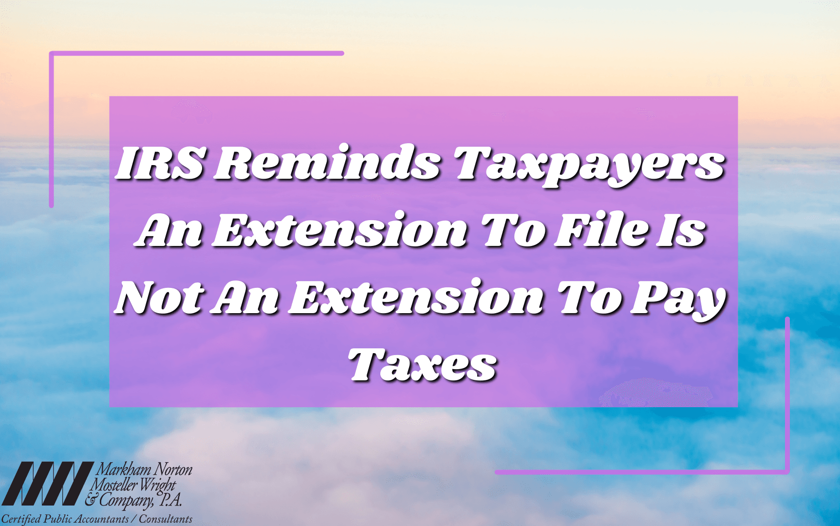 An extensioon to file is not an extension to pay taxes