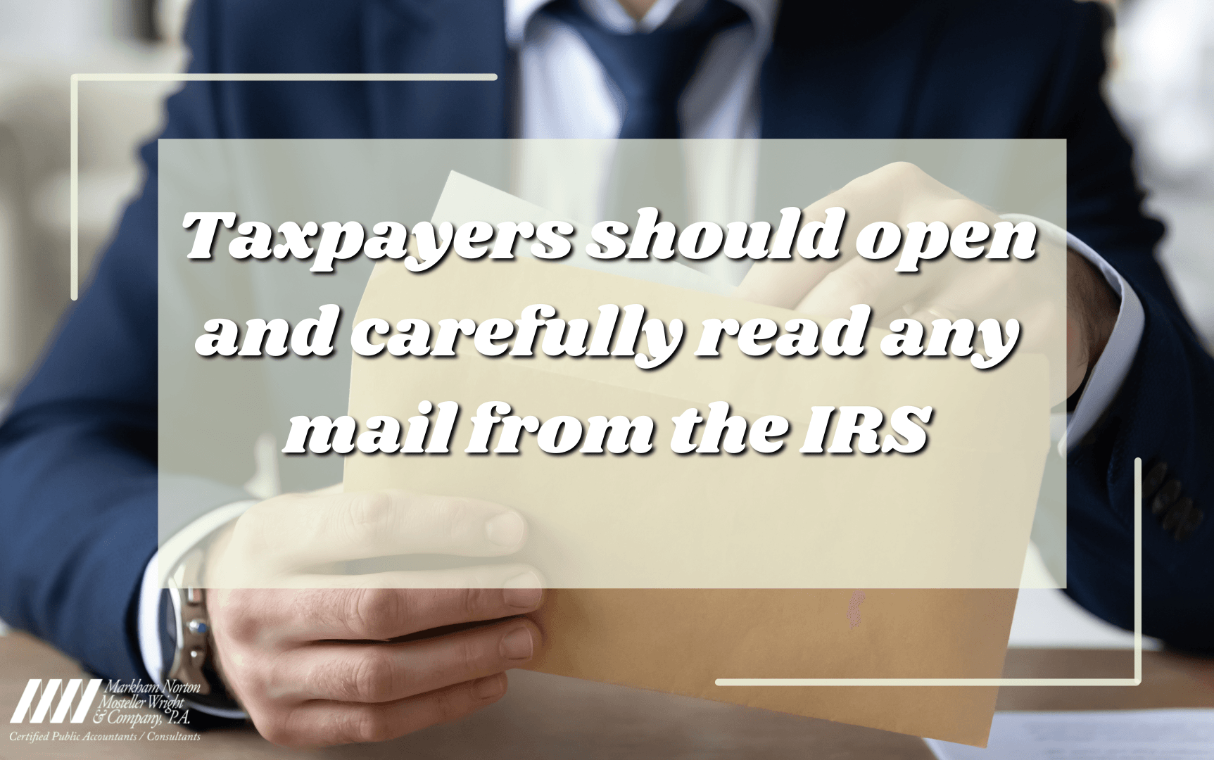 Taxpayers should open and carefully read any mail from the IRS